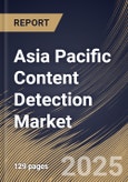Asia Pacific Content Detection Market Size, Share & Trends Analysis Report By Content Type (Text, Image, Video, and Audio), By Application, By End Use, By Country and Growth Forecast, 2025 - 2032- Product Image