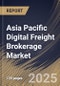 Asia Pacific Digital Freight Brokerage Market Size, Share & Trends Analysis Report By Customer Type, By Transportation Mode, By Service Type, By End-User Industry, By Country and Growth Forecast, 2025 - 2032 - Product Thumbnail Image