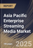 Asia Pacific Enterprise Streaming Media Market Size, Share & Trends Analysis Report By Enterprise Size, ByType, By Deployment, By Application, By Solution, By Vertical, By Country and Growth Forecast, 2024 - 2031- Product Image