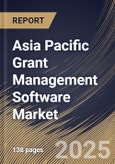Asia Pacific Grant Management Software Market Size, Share & Trends Analysis Report By Component (Solution, and Services),By Platform, By Organization, By Deployment, By Function, By End Use, By Country and Growth Forecast, 2025 - 2032- Product Image