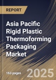 Asia Pacific Rigid Plastic Thermoforming Packaging Market Size, Share & Trends Analysis Report By End User, By Product, By Raw Material, By Country and Growth Forecast, 2025 - 2032- Product Image