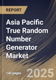 Asia Pacific True Random Number Generator Market Size, Share & Trends Analysis Report By Type, By Application, By End Use, By Country and Growth Forecast, 2025 - 2032- Product Image