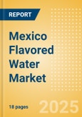 Mexico Flavored Water (Soft drinks) Market Size, Growth and Forecast Analytics, 2023-2028- Product Image