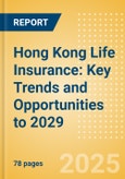 Hong Kong Life Insurance: Key Trends and Opportunities to 2029- Product Image
