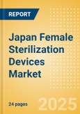 Japan Female Sterilization Devices Market Outlook to 2033 - Laparoscopic Tubal Clips and Laparoscopic Tubal Rings- Product Image