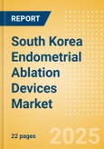 South Korea Endometrial Ablation Devices Market Outlook to 2033 - Thermal Balloon Ablation Devices, Hydrothermal Ablation (HTA) Devices, Bipolar Energy Ablation Devices and Others- Product Image