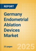 Germany Endometrial Ablation Devices Market Outlook to 2033 - Thermal Balloon Ablation Devices, Hydrothermal Ablation (HTA) Devices, Bipolar Energy Ablation Devices and Others- Product Image