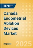 Canada Endometrial Ablation Devices Market Outlook to 2033 - Thermal Balloon Ablation Devices, Hydrothermal Ablation (HTA) Devices, Bipolar Energy Ablation Devices and Others- Product Image