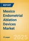 Mexico Endometrial Ablation Devices Market Outlook to 2033 - Thermal Balloon Ablation Devices, Hydrothermal Ablation (HTA) Devices, Bipolar Energy Ablation Devices and Others - Product Image