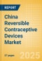 China Reversible Contraceptive Devices Market Outlook to 2033 - Intrauterine Devices (IUDs), Hormonal Implants and Diaphragms - Product Image