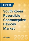 South Korea Reversible Contraceptive Devices Market Outlook to 2033 - Intrauterine Devices (IUDs), Hormonal Implants and Diaphragms- Product Image