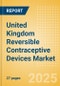 United Kingdom Reversible Contraceptive Devices Market Outlook to 2033 - Intrauterine Devices (IUDs), Hormonal Implants and Diaphragms - Product Image
