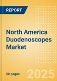 North America Duodenoscopes Market Outlook to 2033 - Flexible Video Duodenoscopes- Product Image