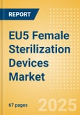 EU5 Female Sterilization Devices Market Outlook to 2033 - Laparoscopic Tubal Clips and Laparoscopic Tubal Rings- Product Image