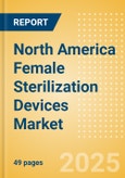 North America Female Sterilization Devices Market Outlook to 2033 - Laparoscopic Tubal Clips and Laparoscopic Tubal Rings- Product Image