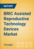 BRIC Assisted Reproductive Technology (ART) Devices Market Outlook to 2033 - Embryo Transfer Catheters, ART Media, Oocyte Aspiration Needles and Others- Product Image
