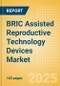 BRIC Assisted Reproductive Technology (ART) Devices Market Outlook to 2033 - Embryo Transfer Catheters, ART Media, Oocyte Aspiration Needles and Others - Product Image