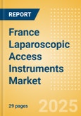 France Laparoscopic Access Instruments Market Outlook to 2033 - Laparoscopic Retractors and Laparoscopic Trocars- Product Image