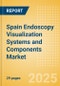 Spain Endoscopy Visualization Systems and Components Market Outlook to 2033 - Endoscopy Visualization Systems and Endoscopy Visualization System Components - Product Thumbnail Image
