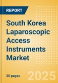 South Korea Laparoscopic Access Instruments Market Outlook to 2033 - Laparoscopic Retractors and Laparoscopic Trocars- Product Image