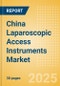 China Laparoscopic Access Instruments Market Outlook to 2033 - Laparoscopic Retractors and Laparoscopic Trocars - Product Image