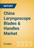 China Laryngoscope Blades & Handles Market Outlook to 2033 - Laryngoscope Blades and Laryngoscope Handles- Product Image