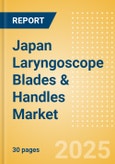 Japan Laryngoscope Blades & Handles Market Outlook to 2033 - Laryngoscope Blades and Laryngoscope Handles- Product Image