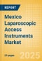 Mexico Laparoscopic Access Instruments Market Outlook to 2033 - Laparoscopic Retractors and Laparoscopic Trocars - Product Image
