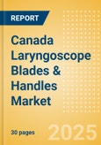 Canada Laryngoscope Blades & Handles Market Outlook to 2033 - Laryngoscope Blades and Laryngoscope Handles- Product Image