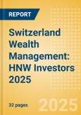 Switzerland Wealth Management: HNW Investors 2025- Product Image