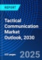 Tactical Communication Market Outlook, 2030 - Product Image