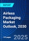 Airless Packaging Market Outlook, 2030 - Product Image