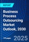 Business Process Outsourcing Market Outlook, 2030 - Product Image