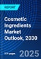 Cosmetic Ingredients Market Outlook, 2030 - Product Thumbnail Image