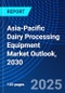 Asia-Pacific Dairy Processing Equipment Market Outlook, 2030 - Product Image
