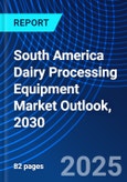 South America Dairy Processing Equipment Market Outlook, 2030- Product Image