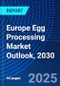 Europe Egg Processing Market Outlook, 2030 - Product Thumbnail Image