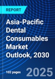 Asia-Pacific Dental Consumables Market Outlook, 2030- Product Image