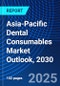 Asia-Pacific Dental Consumables Market Outlook, 2030 - Product Image