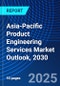 Asia-Pacific Product Engineering Services Market Outlook, 2030 - Product Image