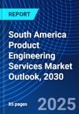 South America Product Engineering Services Market Outlook, 2030- Product Image