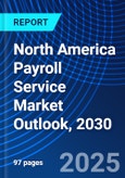 North America Payroll Service Market Outlook, 2030- Product Image