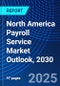 North America Payroll Service Market Outlook, 2030 - Product Thumbnail Image