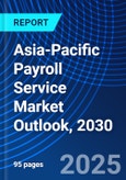Asia-Pacific Payroll Service Market Outlook, 2030- Product Image