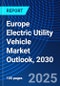 Europe Electric Utility Vehicle Market Outlook, 2030 - Product Image