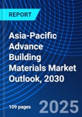 Asia-Pacific Advance Building Materials Market Outlook, 2030- Product Image