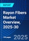 Rayon Fibers Market Overview, 2025-30 - Product Thumbnail Image