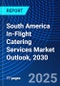 South America In-Flight Catering Services Market Outlook, 2030 - Product Image