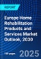 Europe Home Rehabilitation Products and Services Market Outlook, 2030 - Product Image