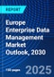 Europe Enterprise Data Management Market Outlook, 2030 - Product Image